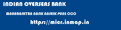 INDIAN OVERSEAS BANK  MAHARASHTRA NASIK NASHIK PUNE CCO  micr code